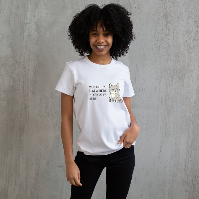 Mentally Elsewhere Physically Here Cat Design – Mi T-Shirt (Creator Uploaded)