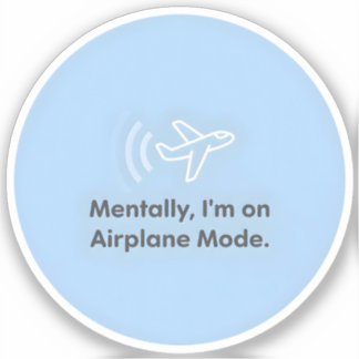 Mentally, I’m on Airplane Mode Sticker