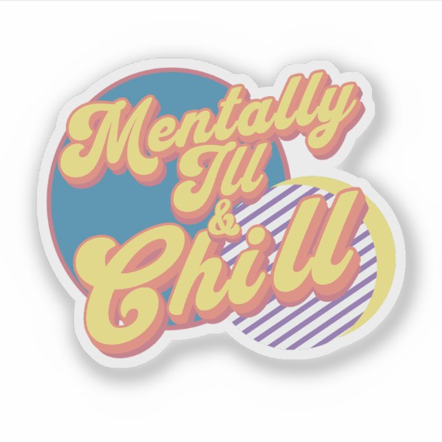 Mentally Ill and Chill Sticker (Front)