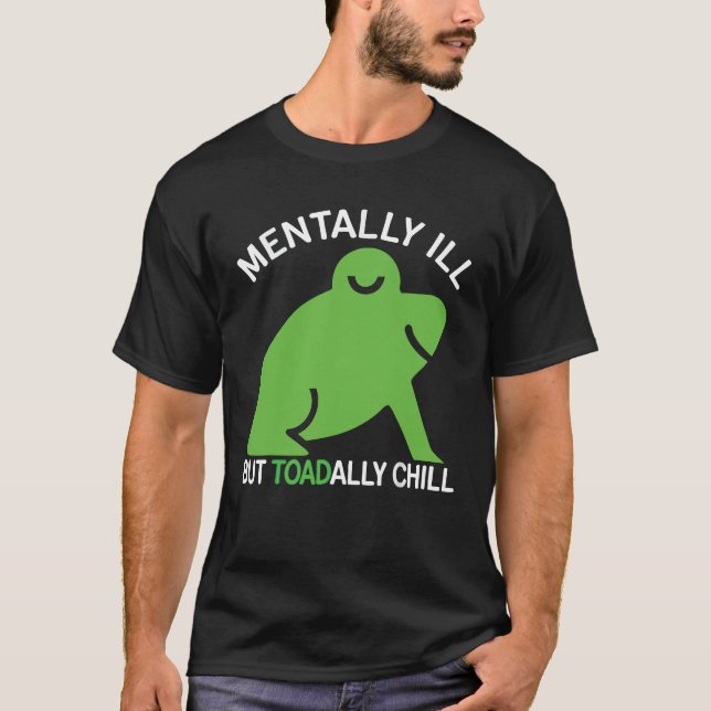 Mentally Ill But Toadally Chill Frog Funny For Men T-Shirt (Front)