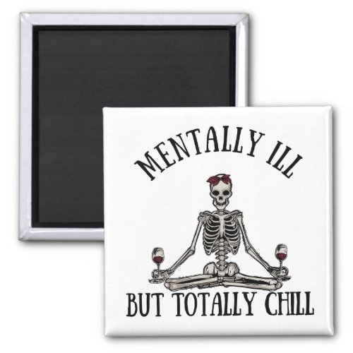 Mentally ill but totally chill funny quotes magnet