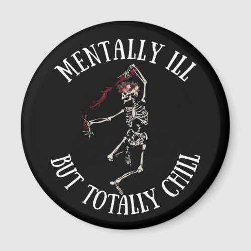 Mentally ill but totally chill funny quotes magnet