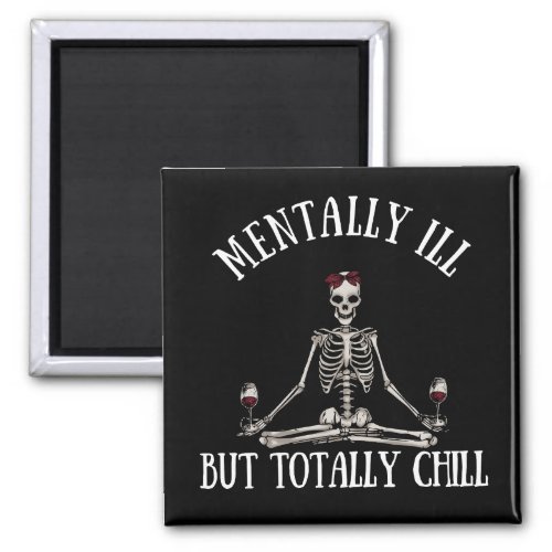 Mentally ill but totally chill funny quotes magnet