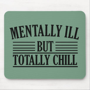 Mentally ill but totally chill funny quotes mouse pad