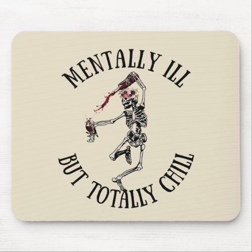 Mentally ill but totally chill funny quotes mouse pad