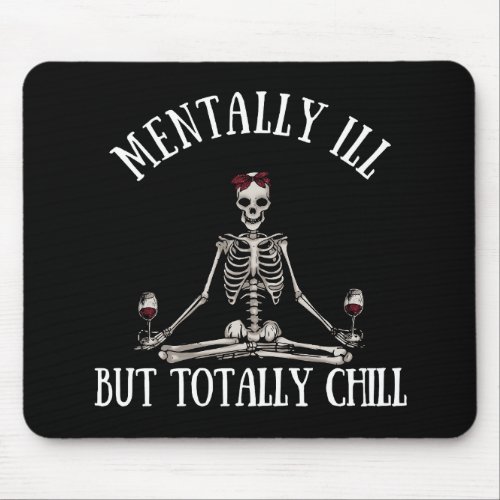 Mentally ill but totally chill funny quotes mouse pad