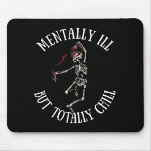 Mentally ill but totally chill funny quotes mouse pad