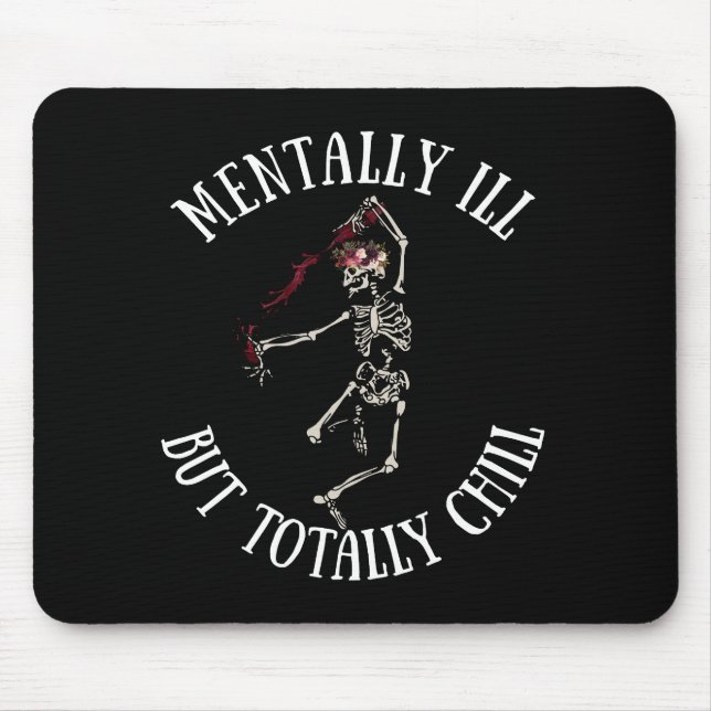 Mentally ill but totally chill funny quotes mouse pad (Front)