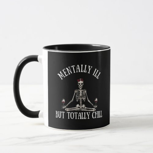 Mentally ill but totally chill funny quotes mug