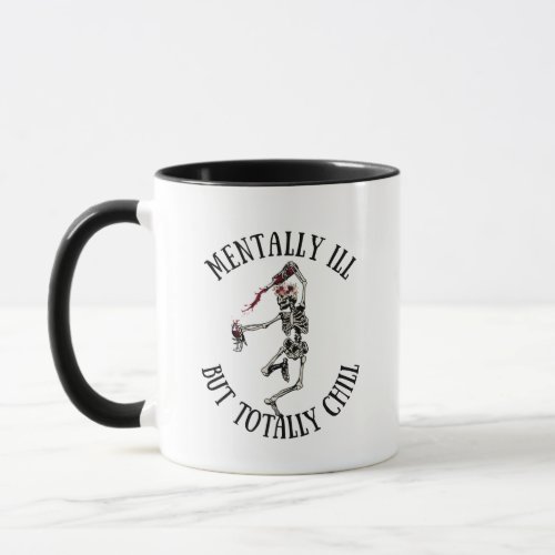 Mentally ill but totally chill funny quotes mug