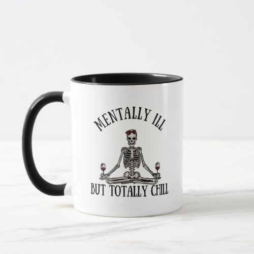 Mentally ill but totally chill funny quotes mug