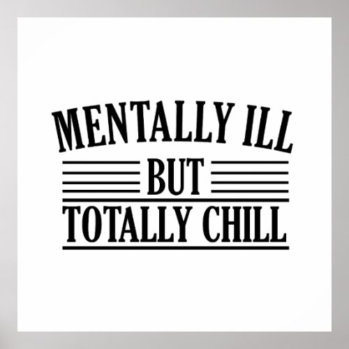 Mentally ill but totally chill funny quotes poster
