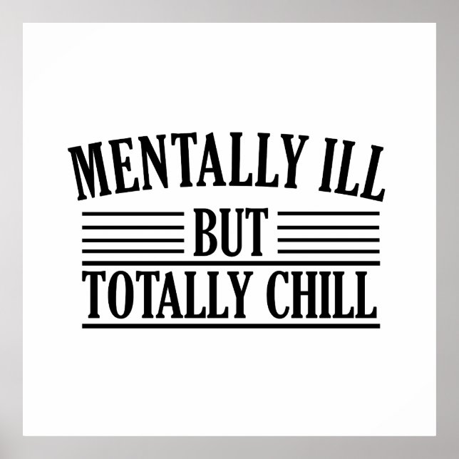 Mentally ill but totally chill funny quotes poster (Front)