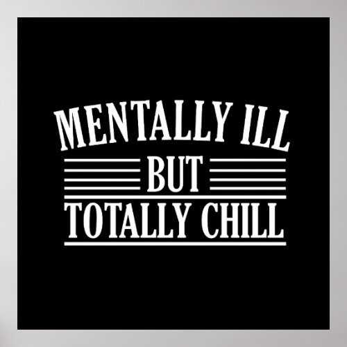 Mentally ill but totally chill funny quotes poster