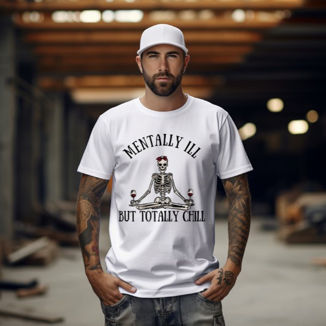 Mentally ill but totally chill funny quotes T-Shirt (Creator Uploaded)