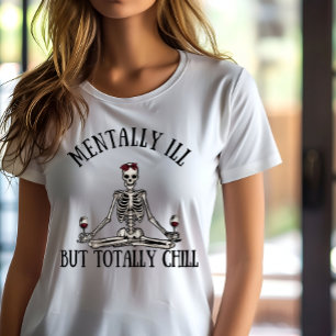 Mentally ill but totally chill funny quotes T-Shirt