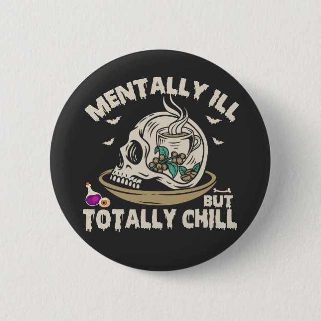Mentally I'll But Totally Chill Funny Spooky Skull Button (Front)