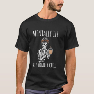 Mentally Ill But Totally Chill Halloween Costume S T-Shirt