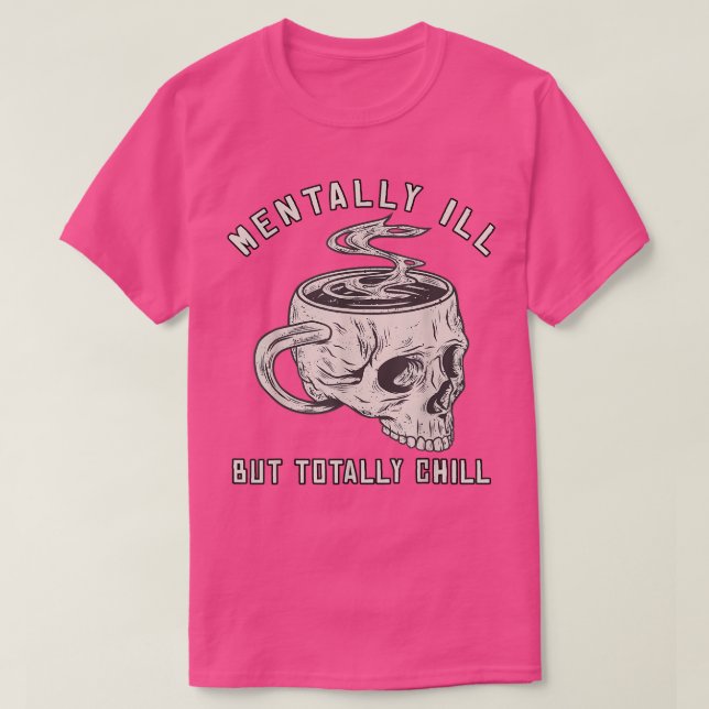 Mentally Ill But Totally Chill Halloween Costume S T-Shirt (Design Front)