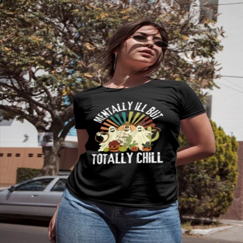 Mentally ill But Totally Chill  Halloween Costume T_Shirt