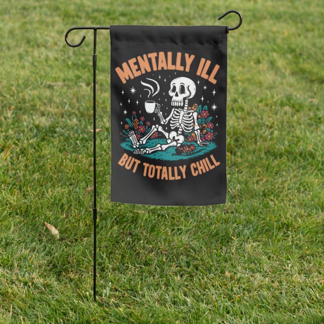 Mentally Ill But Totally Chill Halloween Skeleton  Garden Flag (In SItu)