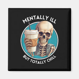 Mentally Ill But Totally Chill Halloween Skeleton  Magnet