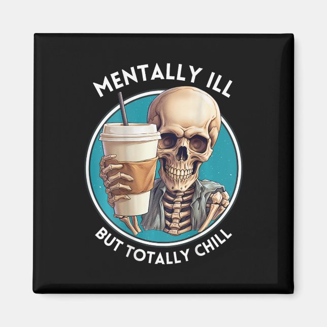 Mentally Ill But Totally Chill Halloween Skeleton  Magnet (Front)