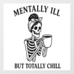 Mentally Ill but Totally Chill Halloween Wall Decal