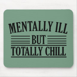 Mentally ill but totally chill mouse pad