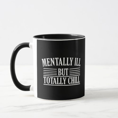 mentally ill but totally chill mug