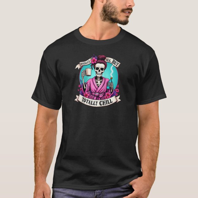 Mentally Ill But Totally Chill Skeleton Coffee Wom T-Shirt (Front)