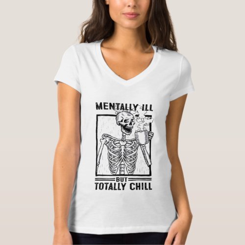 Mentally Ill But Totally Chill Skeleton drink cof T_Shirt