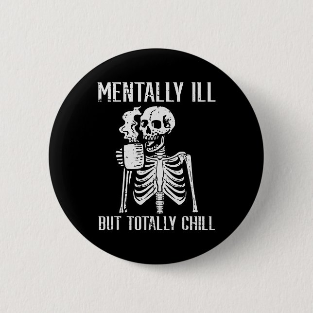 Mentally Ill But Totally Chill Skeleton Halloween  Button (Front)