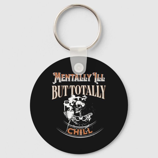 Mentally Ill But Totally Chill Skeleton Halloween  Keychain (Front)