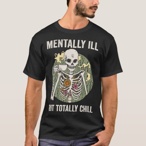 Mentally Ill But Totally Chill T_Shirt