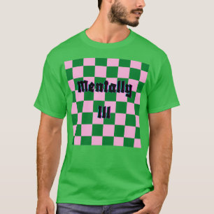 Mentally Ill T-Shirt