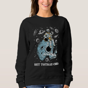 Mentally Ill Totally Chill Skeleton Astronaut Ment Sweatshirt