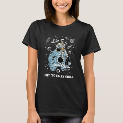 Mentally Ill Totally Chill Skeleton Astronaut Ment T-Shirt