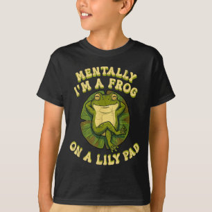Mentally i'm a frog on a lily pad funny relaxing T-Shirt