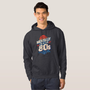 Mentally I'm in the 80s Vintage 1980s Nostalgia Hoodie