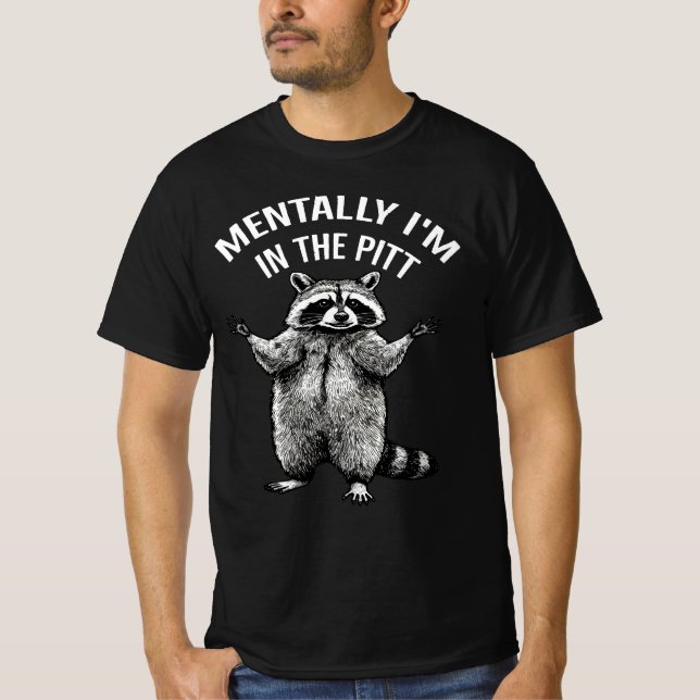 Mentally I'm In The Pit Funny Raccoon | Mosh Pit  T-Shirt (Front)