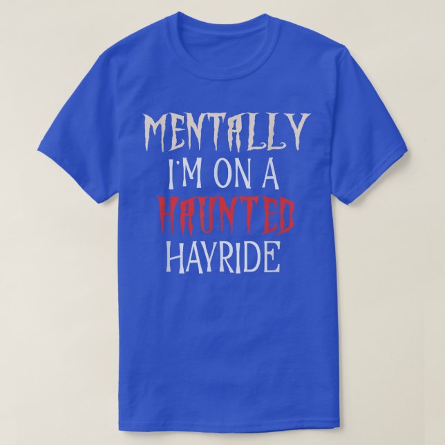 MENTALLY I'M ON A HAUNTED HAYRIDE, Autumn Fall Fes T-Shirt (Design Front)
