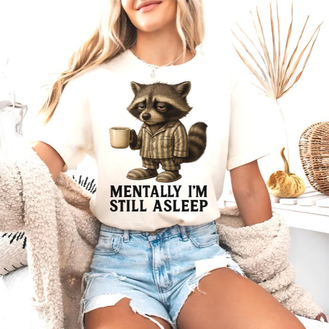 Mentally I'm Still Asleep Raccoon – Funny  T-Shirt (funny raccoon shirt, mentally still asleep tee, coffee lover pajama shirt, sleepy raccoon )