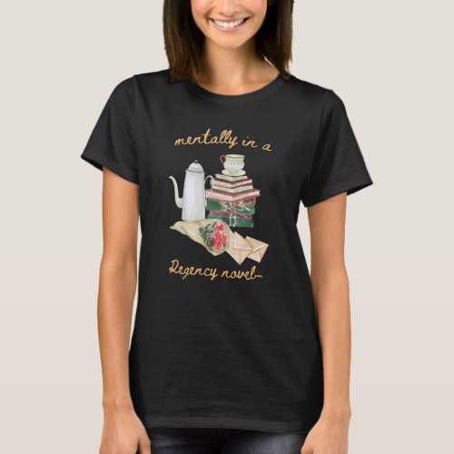 Mentally in a Regency Novel T-Shirt