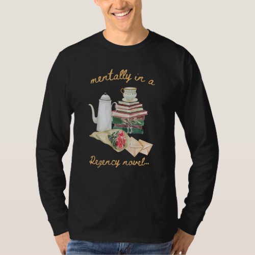 Mentally in a Regency Novel T-Shirt