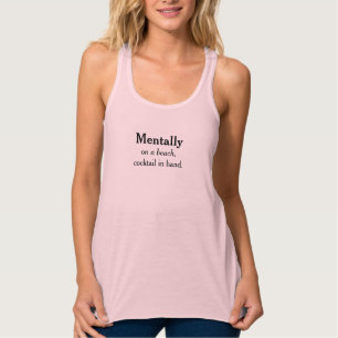 Mentally On a Beach Cocktail in Hand Chill Vibes  Tank Top