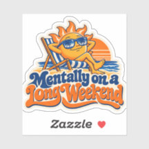 Mentally on a Long Weekend Sticker