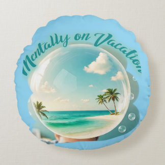 mentally on vacation design round pillow