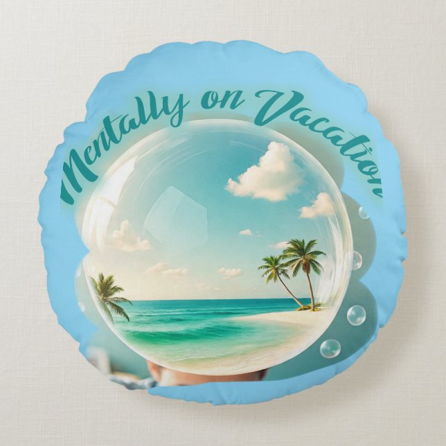 mentally on vacation design round pillow (Front)