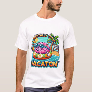 Mentally on Vacation – Funny Relatable T-Shirt